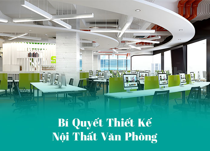 Bi Quyet Thiet Ke Noi That Van Phong Tao Khong Gian Lam Viec Ly Tuong