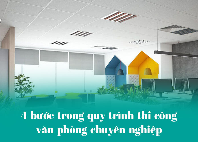 4 bước trong quy trình thi công văn phòng 4 bước trong quy trình thi công văn phòng