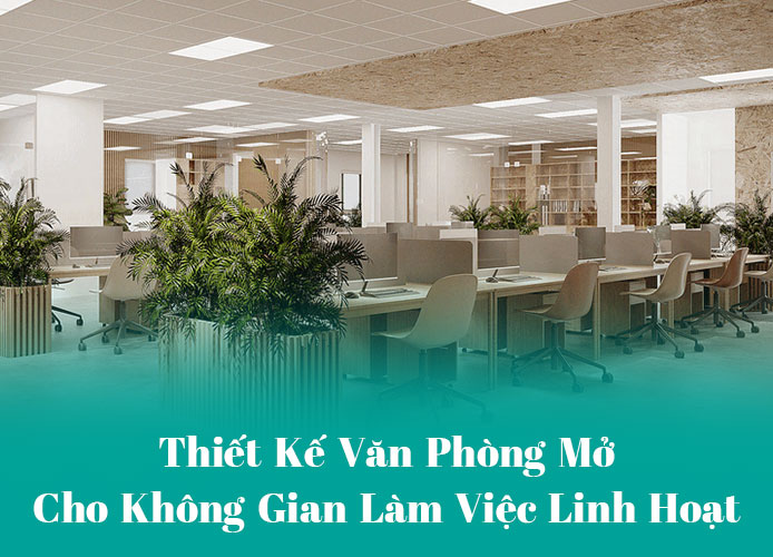 Thiết Kế Văn Phòng Mở Cho Không Gian Làm Việc Thiết Kế Văn Phòng Mở Cho Không Gian Làm Việc