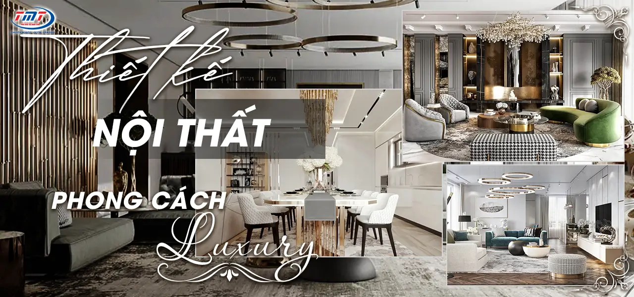 Thiết kế nội thất là gì Thiết kế nội thất phong cách Luxury tinh tế và sắc sảo